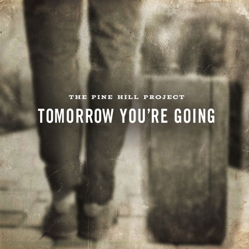 the album cover for The Pine Hill Project - Tomorrow You're Going