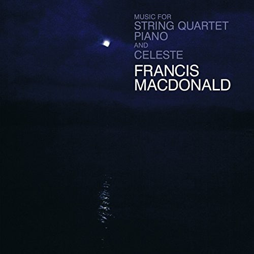 the album cover for Francis MacDonald - Music for String Quartet - Piano and Celeste