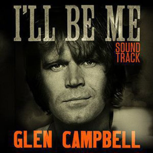the album cover for Glen Campbell - Glen Campbell I'll Be Me [Soundtrack]