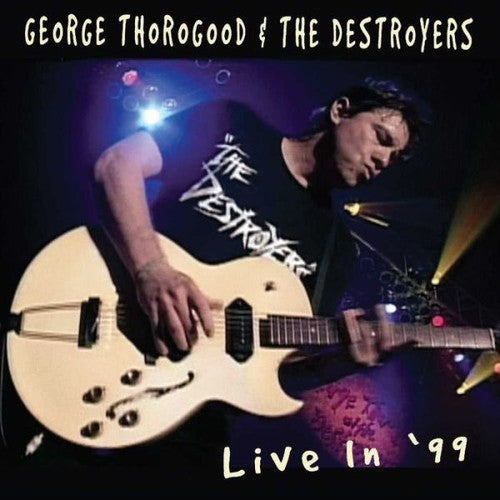 the album cover for George Thorogood & The Destroyers - Live In 99 [Reissue]