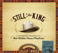 the album cover for Asleep At The Wheel - Still The King: Celebrating The Music Of Bob Wills And His Texas Playboys [Embossed Package w/Booklet]