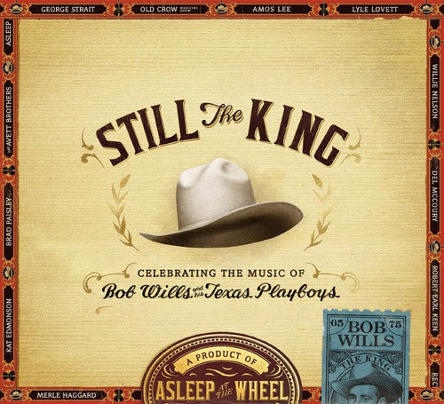 the album cover for Asleep At The Wheel - Still The King: Celebrating The Music Of Bob Wills And His Texas Playboys [Embossed Package w/Booklet]