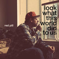 the album cover for Red Pill - Look at What This World Did to Us