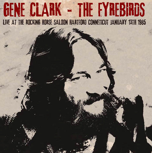 the album cover for Gene Clark & The Fyrebirds - Live at the Rocking Horse Saloon Hartford CT
