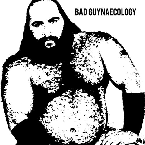 the album cover for Bad Guys - Bad Guynaecology