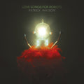 the album cover for Patrick Watson - Love Songs For Robots