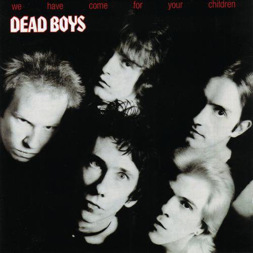 the album cover for Dead Boys - We Have Come For Your Children