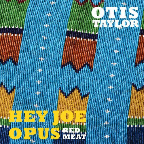 the album cover for Otis Taylor - Hey Joe Opus - Red Meat