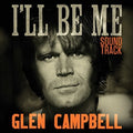 the album cover for Glen Campbell I'Ll Be Me Soundtrack / O.S.T. - Glen Campbell: I'll Be Me (Original Soundtrack)
