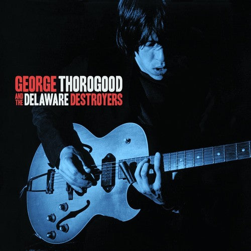 the album cover for George Thorogood & The Destroyers - George Thorogood and the Delaware Destroyers