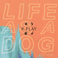 the album cover for K.Flay - Life As A Dog: Deluxe Edition (Can) [Deluxe]