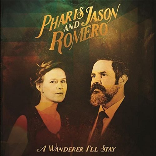 the album cover for Pharis & Jason Romero - Wanderer I'll Stay