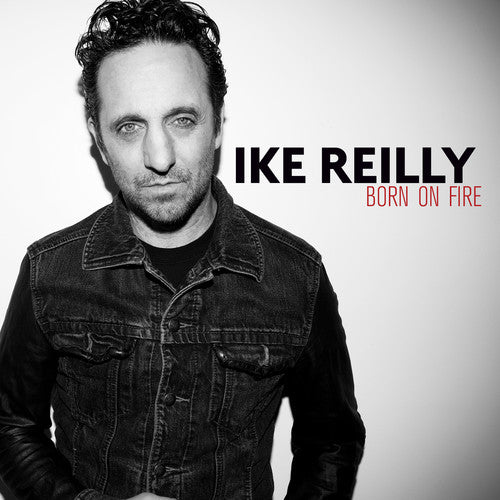 the album cover for Ike Reilly - Born on Fire