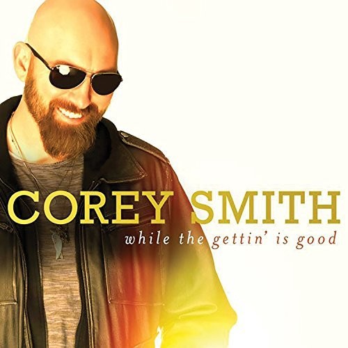 the album cover for Corey Smith - While The Gettin' Is Good