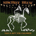 the album cover for Mischief Brew - This Is Not for Children