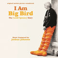 the album cover for Joshua Johnson - I Am Big Bird: The Caroll Spinney Story (Original Motion Picture Soundtrack)