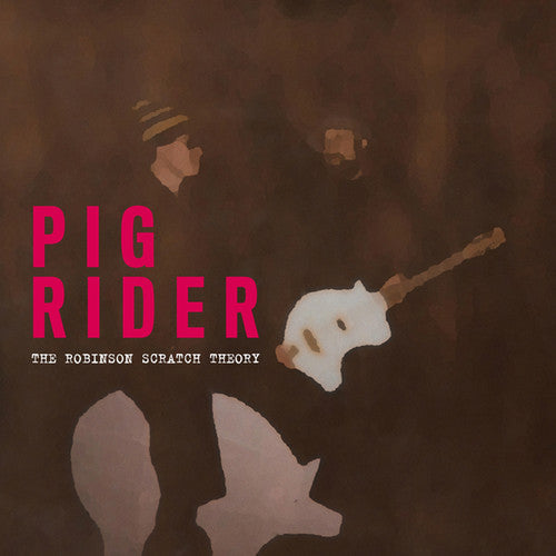 the album cover for Pig Rider - The Robinson Scratch Theory