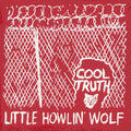 the album cover for Little Howlin Wolf - Cool Truth [Reissue]