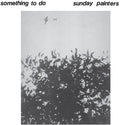 the album cover for Sunday Painters - Something To Do [Vinyl]