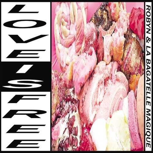 the album cover for Robyn & La Bagatelle Magique - Love Is Free