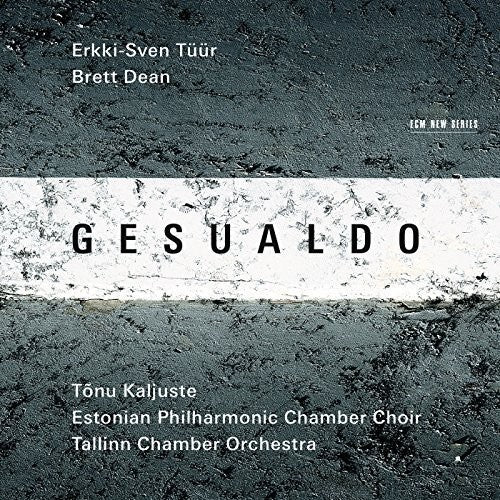 the album cover for Gesualdo / Tuur / Dean / Kaljuste / Tallin Choir - Erkki-Sven Tuur / Brett Dean