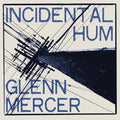 the album cover for Glenn Mercer - Incidental Hum