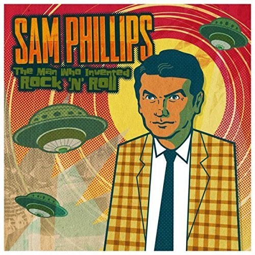 the album cover for Sam Phillips - Sam Phillips: The Man Who Invented Rock 'N' Roll