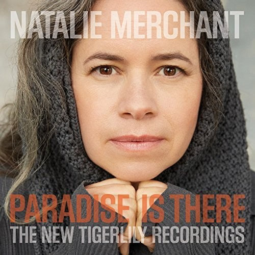 the album cover for Natalie Merchant - Paradise Is There: The New Tigerlily Recordings