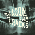 the album cover for Shadow In The Cracks - Shadow in the Cracks