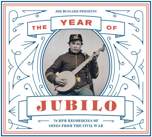 the album cover for Joe Bussard - Joe Bussard Presents: The Year of Jubilo - 78 RPM Recordings of Songsfrom the Civil War