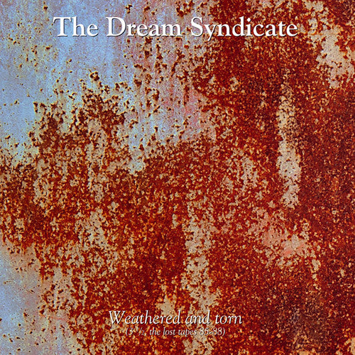 the album cover for The Dream Syndicate - Weathered and Torn (3 1/2, The Lost Tapes 85-88)