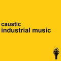 the album cover for Caustic - Industrial Music [Digipak]