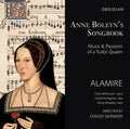the album cover for Desprez / Alamire / Skinner / Wilkinson / Heringma - Anne Boleyn's Songbook - Music & Passions of a