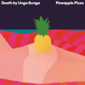 the album cover for Death By Unga Bunga - Pineapple Pizza