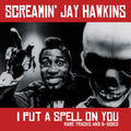 the album cover for Screamin' Jay Hawkins - I Put a Spell on You: Rare Tracks and B-Sides