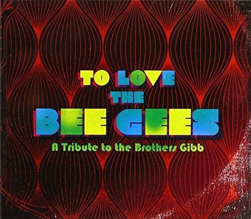 the album cover for Unknown Artist - To Love The Bee Gees / Various [Digipak]