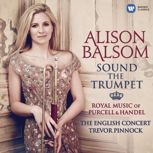 the album cover for Alison Balsom - Sound The Trumpet: Royal Music From Handel & Purce