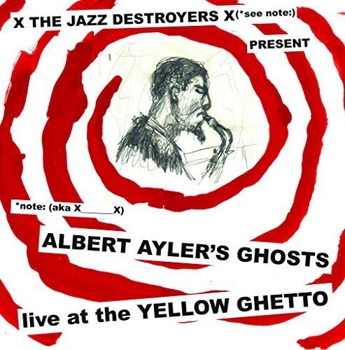the album cover for X__X - Albert Ayler's Ghosts Live at the Yellow Ghetto