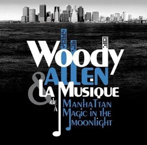 the album cover for Woody Allen Et La Musique / OST Port - Woody Allen & La Musique de Manhattan Ã  Magic in the Moonlight