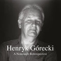 the album cover for Henryk Gorecki - A Nonesuch Retrospective [7CD Box Set]