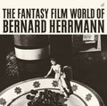 the album cover for Bernard Herrmann Uk - The Fantasy Film World of Bernard Herrmann