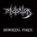 the album cover for Mutilator - Immortal Force