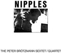 the album cover for Peter Brotzmann - Nipples [180 Gram]