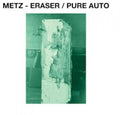 the album cover for METZ - Eraser / Pure Auto [Vinyl Single]
