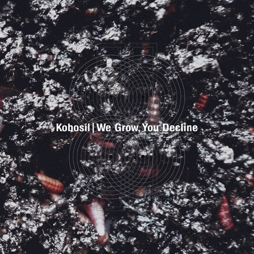 the album cover for Kobosil - We Grow, You Decline