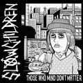 the album cover for Slow Children - Those Who Mind Don't Matter
