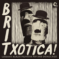 the album cover for Britxotica Londons Rarest Primitive Pop / Various - Britxotica! London's Rarest Primitive Pop and Savage Jazz