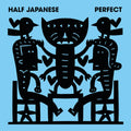 the album cover for Half Japanese - Perfect [Vinyl]