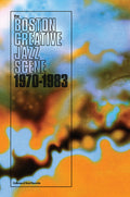 the album cover for Boston Creative Jazz Scene 1969-1979 / Various - Boston Creative Jazz Scene: 1969-1979 / Var