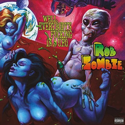 the album cover for Rob Zombie - Well, Everybody's Fucking In A U.F.O.